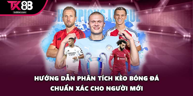 Hướng dẫn phân tích kèo bóng đá chuẩn xác cho người mới