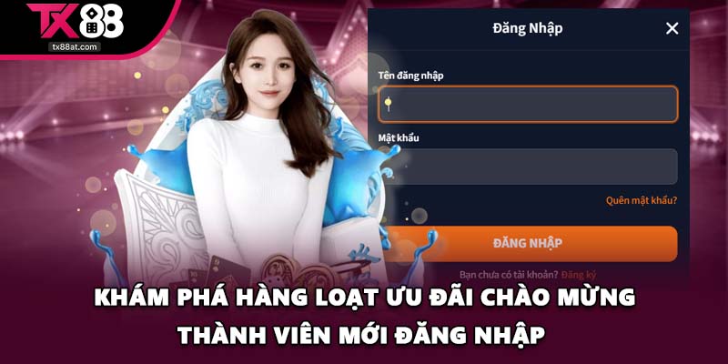 Khám phá hàng loạt ưu đãi chào mừng thành viên mới đăng nhập 