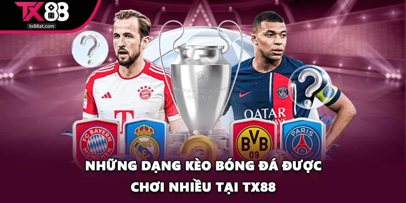 Những dạng kèo bóng đá được chơi nhiều tại TX88