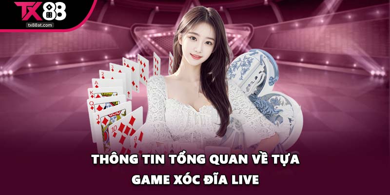 Thông tin tổng quan về tựa game xóc đĩa live