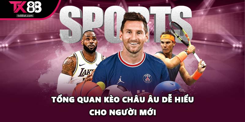 Tổng quan kèo châu Âu dễ hiểu cho người mới