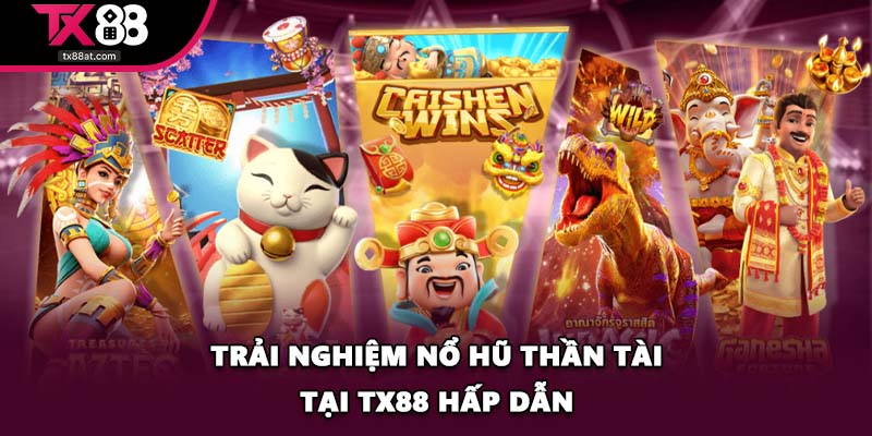 Trải nghiệm nổ hũ thần tài tại TX88 hấp dẫn