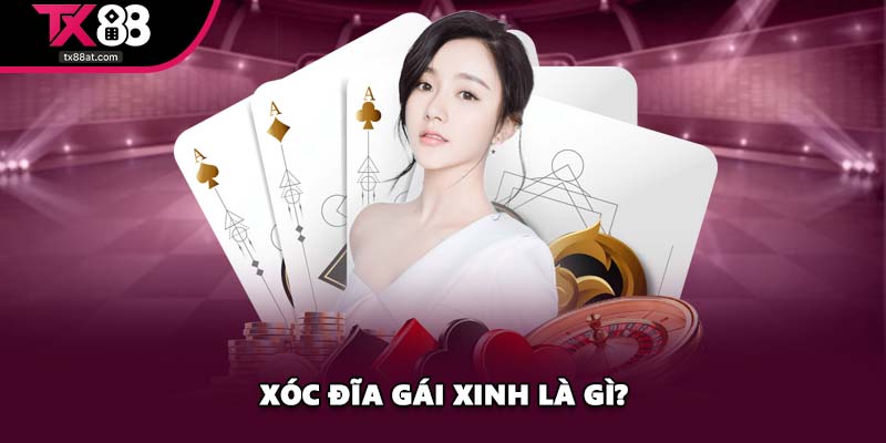 Xóc đĩa gái xinh là gì?