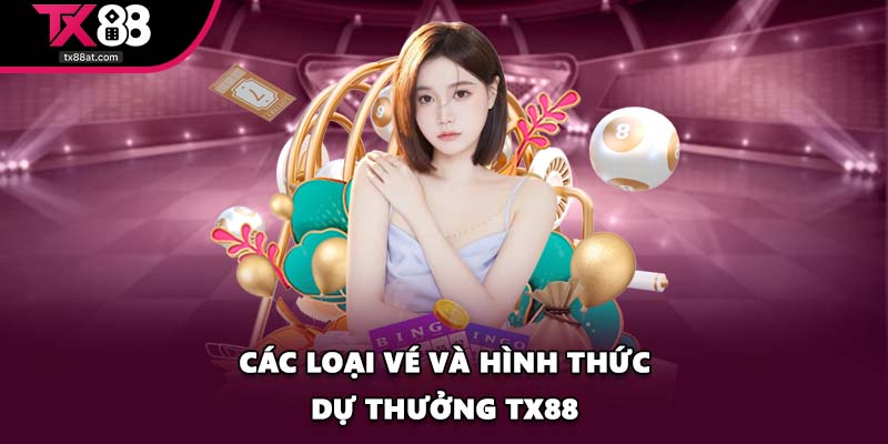 Các loại vé và hình thức dự thưởng TX88