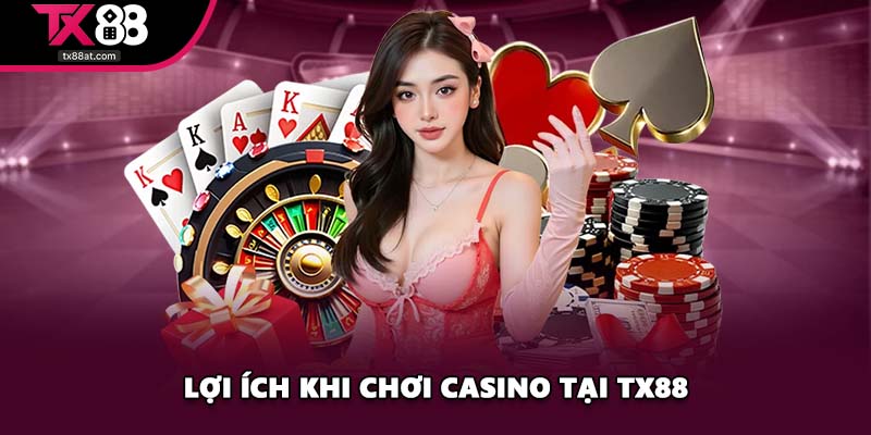 Lợi ích khi chơi casino tại TX88