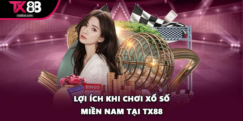 Lợi ích khi chơi Xổ Số Miền Nam tại TX88