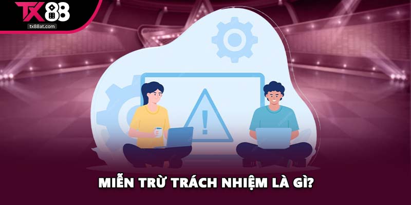 Miễn trừ trách nhiệm là gì?