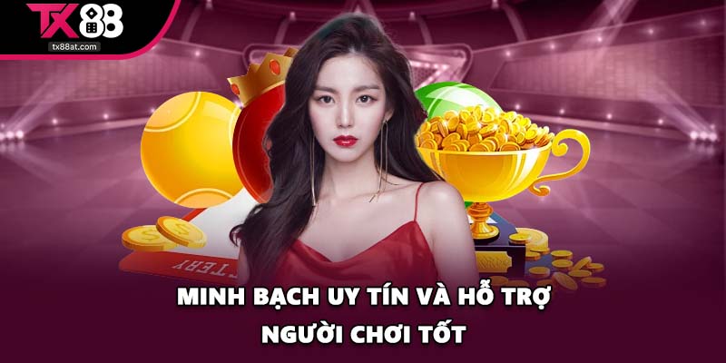 Minh bạch uy tín và hỗ trợ người chơi tốt