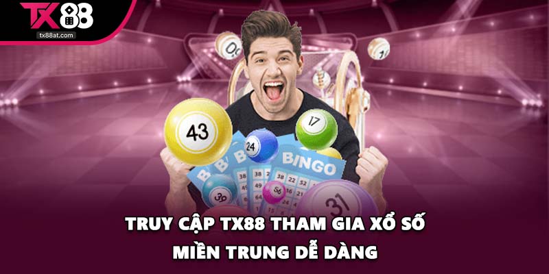Truy cập TX88 tham gia xổ số miền Trung dễ dàng
